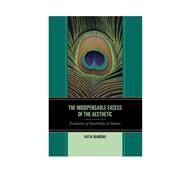 The Indispensable Excess of the Aesthetic Evolution of Sensibility in Nature by Mandoki, Katya, 9781498503068