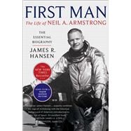 First Man The Life of Neil A. Armstrong by Hansen, James R., 9781501153068