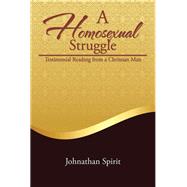 A Homosexual Struggle by Spirit, Johnathan, 9781503513068