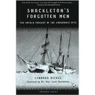 Shackleton's Forgotten Men The Untold Tragedy of the Endurance Epic by Bickel, Lennard; Shackleton, Rt. Hon. Lord, 9781560253068