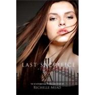 Last Sacrifice A Vampire Academy Novel by Mead, Richelle, 9781595143068