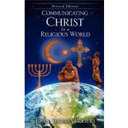 Communicating Christ in a Religious World by Rogers, John Thomas, 9781615793068