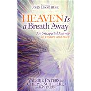 Heaven Is a Breath Away by Paters, Valerie; Schuelke, Cheryl; Farish, Kay (CON); Rusk, John Leon, 9781630473068