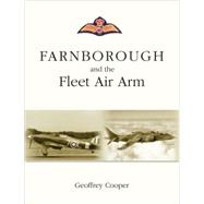 Farnborough and the Fleet Air Arm: A History of the Naval Aircraft Department of the Royal Aircraft Establishment Farnborough, Hampshire by Cooper, Geoffrey G. J., 9781857803068