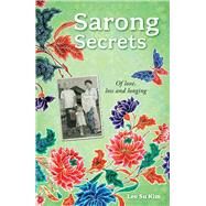 Sarong Secrets Of Love, Loss and Longing by Su Kim, Lee, 9789815113068