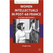 Women Intellectuals in Post-68 France Petitions and Polemics by Long, Imogen, 9780230363069