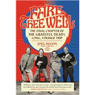 Fare Thee Well The Final Chapter of the Grateful Dead's Long, Strange Trip by Selvin, Joel; Turley, Pamela, 9780306903069