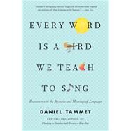 Every Word Is a Bird We Teach to Sing by Daniel Tammet, 9780316353069