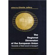 The Regional Dimension of the European Union: Towards a Third Level in Europe? by Jeffery; Charlie, 9780714643069