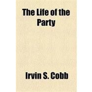 The Life of the Party by Cobb, Irvin S., 9781153803069