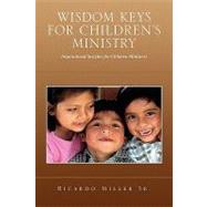 Wisdom Keys for Children's Ministry by Miller, Ricardo, Sr., 9781441513069
