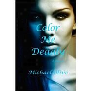 Color Me Deadly by Olive, Michael, 9781502823069