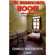 The Abandoned Room by Camp, Charles Wadsworth, 9781505893069