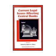 Current Legal Issues Affecting Central Banks by Effros, Robert C.; International Monetary Fund Legal Dept; Imf Institute, 9781557753069