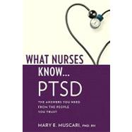 What Nurses Know ... PTSD by Mary E. Muscari, Ph.D., R.N., 9781936303069