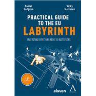 The Practical Guide to the EU Labyrinth Understand Everything about EU Institutions by Guguen, Daniel; Marissen, Vicky, 9789462363069