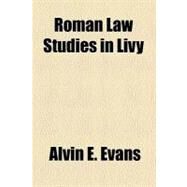 Roman Law Studies in Livy by Evans, Alvin E., 9780217793070