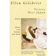 Victory Over Japan A Book of Stories by Gilchrist, Ellen, 9780316313070