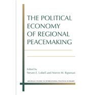 The Political Economy of Regional Peacemaking by Lobell, Steven E.; Ripsman, Norrin M., 9780472053070