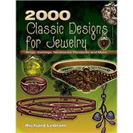 2000 Classic Designs for Jewelry Rings, Earrings, Necklaces, Pendants and More by Lebram, Richard, 9780486463070