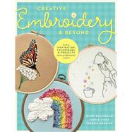 Creative Embroidery and Beyond Inspiration, tips, techniques, and projects from three professional artists by Billingham, Jenny; Timms, Sophie; Wensing, Theresa, 9780760383070