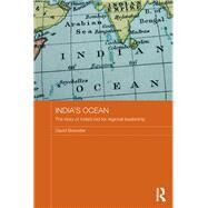 India's Ocean: The Story of India's Bid for Regional Leadership by Brewster; David, 9781138183070