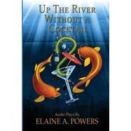 Up the River Without a Cocktail by Powers, Elaine A., 9781502573070
