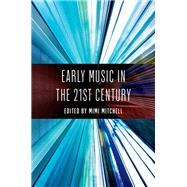 Early Music in the 21st Century by Mitchell, Mimi, 9780197683071