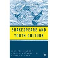 Shakespeare and Youth Culture by Hulbert, Jennifer; York, Robert; Wetmore, Kevin J., Jr., 9780230623071