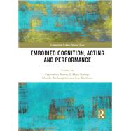 Embodied Cognition, Acting and Performance by Bryon, Experience; Bishop, J. Mark; Mclaughlin, Deirdre; Kaufman, Jess, 9780367893071