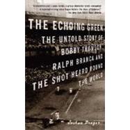 The Echoing Green The Untold Story of Bobby Thomson, Ralph Branca and the Shot Heard Round the World by PRAGER, JOSHUA, 9780375713071