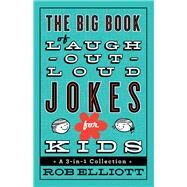 The Big Book of Laugh-Out-Loud Jokes for Kids by Elliott, Rob, 9780800723071