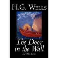 The Door In The Wall And Other Stories by Wells, H. G., 9780809593071