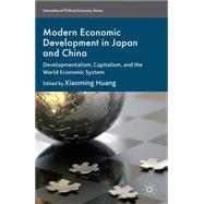 Modern Economic Development in Japan and China Developmentalism, Capitalism, and the World Economic System by Huang, Xiaoming, 9781137323071
