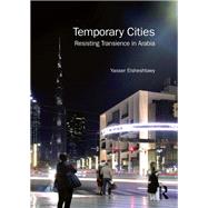 Temporary Cities: Resisting Transience in Arabia by Elsheshtawy; Yasser, 9781138313071