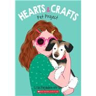 Pet Project (Hearts & Crafts #2) by Papademetriou, Lisa, 9781338603071