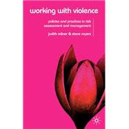 Working with Violence Policies and Practices in Risk Assessment and Management by Milner, Judith; Myers, Steve, 9781403943071