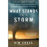 What Stands in a Storm A True Story of Love and Resilience in the Worst Superstorm in History by Cross, Kim; Bragg, Rick, 9781476763071
