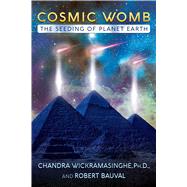 Cosmic Womb by Wickramasinghe, Chandra, Ph.d.; Bauval, Robert, 9781591433071