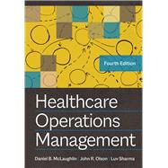 Healthcare Operations Management, Fourth Edition by Olson, John R.; McLaughlin, Daniel B.; Sharma, Luv, 9781640553071