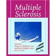 Multiple Sclerosis : A Self-Care Guide to Wellness by Edited by Nancy J. Holland, MSCN, Ed.D. and June Halper, MSN, RN, 9781932603071