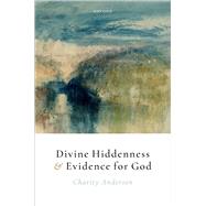 Divine Hiddenness and Evidence for God by Anderson, Charity, 9780198973072