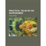 Practical Talks by an Astronomer by Jacoby, Harold, 9780217533072