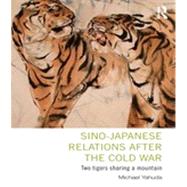 Sino-Japanese Relations After the Cold War: Two Tigers Sharing a Mountain by Yahuda; Michael, 9780415843072