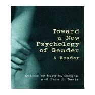 Toward a New Psychology of Gender: A Reader by Gergen,Mary M.;Gergen,Mary M., 9780415913072