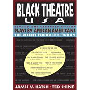 Black Theatre, USA: Plays by African Americans: The Recent Period, 1935-Today by Hatch, James V.; Shine, Ted, 9780684823072