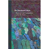 The Decolonial Abyss Mysticism and Cosmopolitics from the Ruins by Yountae, An, 9780823273072