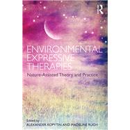 Environmental Expressive Therapies: Nature-Assisted Theory and Practice by Kopytin; Alexander, 9781138233072