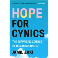 Hope for Cynics The Surprising Science of Human Goodness by Zaki, Jamil, 9781538743072