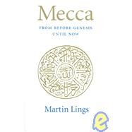 Mecca From Before Genesis Until Now by Lings, Martin, 9781901383072